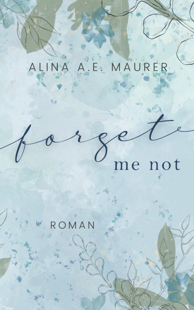 Cover Alina A.E. Maurer »Forget Me Not«